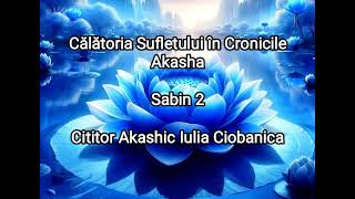 Călătoria Sufletului în Cronicile Akasha  Sabin 2 info programări 40742799022 Iulia [upl. by Vins]