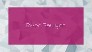 River Sawyer  appearance [upl. by Ratcliff]