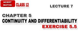 LEC 7  EX 55  CH 5  CONTINUITY AND DIFFERENTIABILITY  CLASS 12 NCERT MATHS [upl. by Edin]