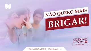 46 PRÓXIMO PASSO  NÃO QUERO MAIS BRIGAR [upl. by Denney]