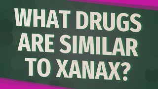 What drugs are similar to Xanax [upl. by Cleasta]