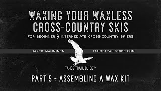 Wax Your Waxless XC Skis Part 5 Assemble a Wax Kit [upl. by Attesor]