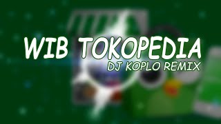 WIB Tokopedia Song Remix DJ KOPLO [upl. by Busby551]