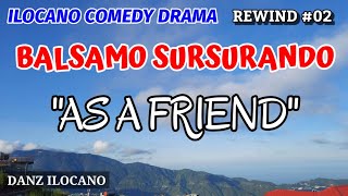 BALSAMO SURSURANDO  AS A FRIEND  ILOCANO COMEDY DRAMA  REWIND 02 [upl. by Adiarf]