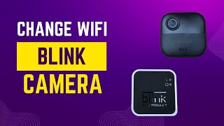 Change Blink Outdoor Camera WIFI Network [upl. by Caldeira]