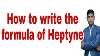 How to write the formula of Heptyne  Heptyne  Heptyne formula  Molecular formula of Heptyne [upl. by Noslrac]