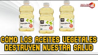 Cómo los aceites vegetales destruyen nuestra salud [upl. by Warms]