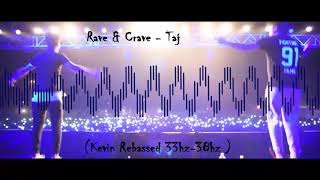 Rave amp Crave  Taj Kevin Rebassed 33hz38hz [upl. by Nevaeh836]