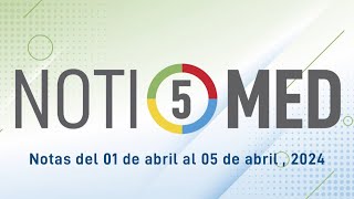 NOTIMED 5 – Semana del 01 al 05 de abril de 2024 [upl. by Olatha158]