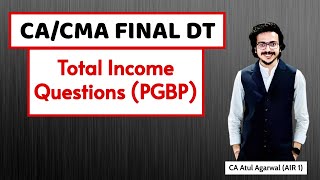 CA Final DT  Computation of Total Income Questions PGBP  14 Marks Weightage I Atul Agarwal AIR 1 [upl. by Danaher]