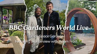 Gardeners World Live Small Space Gardens amp Interview With Adam Frost [upl. by Imhsar963]