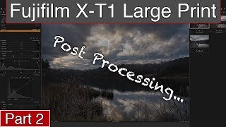 Fuji XT1 Large Print Part 2  Post Processing And Prep Photo For Print [upl. by Jaylene]