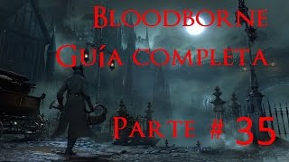 Bloodborne GUIA COMPLETA PARTE 35 Huérfano de Kos [upl. by Fiertz]