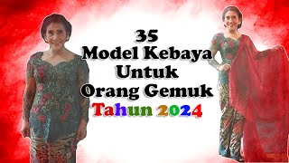 35 Model Kebaya Terbaru 2024 Untuk Orang Gemuk Agar Terlihat Langsing dan Kurus kebayarosi [upl. by Sivel]