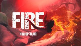 FIRE  Original Song Lyrical Video  Nini Uppuluri [upl. by Clayton]