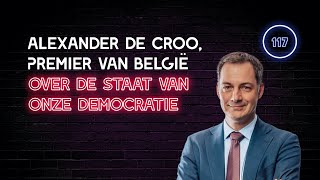 117 Alexander De Croo Premier van België Over De Staat Van Onze Democratie [upl. by Lindemann93]