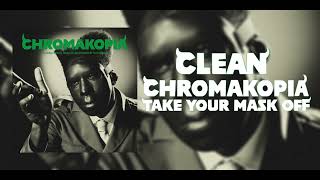 TAKE YOUR MASK OFF  CHROMAKOPIA  Tyler The Creator CLEAN AUDIO ONLY [upl. by Anastice]