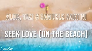 Alok Tazi amp Samuele Sartini  Seek Love On The Beach Lyrics [upl. by Petua]