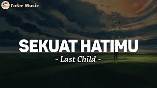 Sekuat Hatimu  LAST CHILD Lirik [upl. by Rihana]