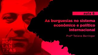 6 As burguesias no sistema econômico e político internacional Profa Tatiana Berringer [upl. by Siuol]