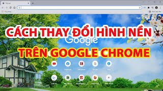 Cách thay hình nền google chrome  Cách thay đổi hình nền google chrome [upl. by Akimrej]