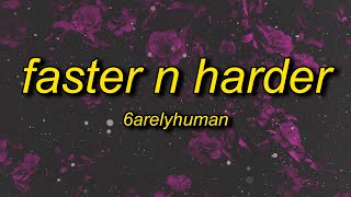 6arelyhuman  Faster N Harder Lyrics [upl. by Naujahs]