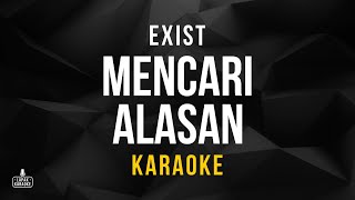 Exist  Mencari Alasan Karaoke [upl. by Yehs]