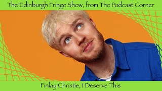 The Edinburgh Fringe Show 2024 Finlay Christie I Deserve This [upl. by Gratianna]