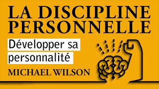 La discipline personnelle Développer sa personnalité Michael Wilson Livre audio complet [upl. by Ellesij768]