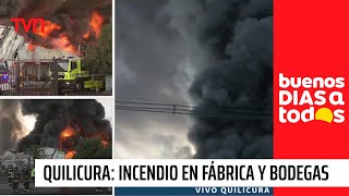 Gran incendio afecta a fábrica y bodegas en Quilicura  Buenos días a todos [upl. by Myke]