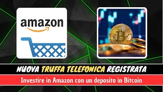 Truffa Telefonica  Investire in Azioni Amazon con un deposito in Bitcoin [upl. by Trahurn721]