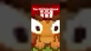 SO YOU THINK YOUR GOOD AT BTD6 [upl. by Aisela]