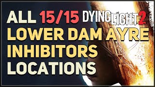 All 15 Lower Dam Ayre Inhibitor Locations Dying Light 2 [upl. by Elga]