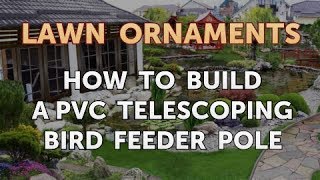 How to Build a PVC Telescoping Bird Feeder Pole [upl. by Latrena288]