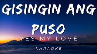 Yes My Love  Gisingin Ang Puso  KARAOKE VERSION [upl. by Lauretta]