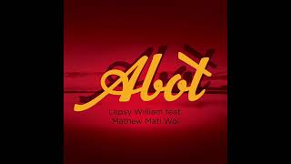 Abot  Lepsy William feat Mathew Mati Wol [upl. by Ames]