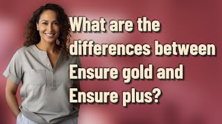 What are the differences between Ensure gold and Ensure plus [upl. by Ynatterb]