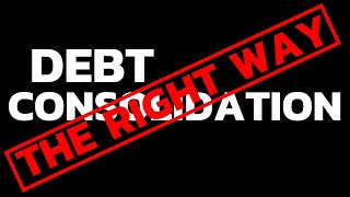 Debt Consolidation The CORRECT WAY To Do It  Debt Consolidation Credit Cards [upl. by Lucky814]