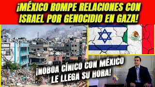 ¡MÉXICO EMPIEZA A ROMPE RELACIONES CON ISRAEL NOBOA CÍNICO LE LLEGA SU HORA A ECUADOR EN LA CIJ [upl. by Loomis]