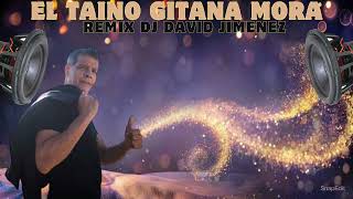 El Taino  Gitana Mora Remix DJ David Jimenez [upl. by Fisch]