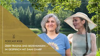 Über Trauma und Beziehungen  im Gespräch mit Dami Charf  Podcast 318 [upl. by Radu]