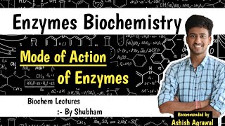 Mode Of Action Of Enzymes  Enzymes  Biochemistry Lectures  Ashish [upl. by Etsirhc]