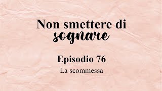 Non smettere di sognare episodio 76  La scommessa [upl. by Dorothy]