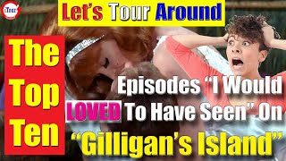 The TOP TEN quotEpisodes I Would Have Loved To Have Seenquot on quotGilligans Islandquot [upl. by Ettellocin]