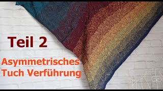 Asymmetrisches Tuch Verführung  stricken  Teil 2 [upl. by Oatis61]