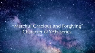 Character of YAH series 4th 5th amp 6th attributes “Merciful Gracious and Forgiving” [upl. by Erdied819]