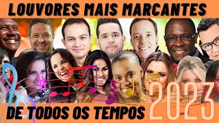 LOUVORES MAIS MARCANTES DE TODOS OS TEMPOS 2023 [upl. by Giesecke445]