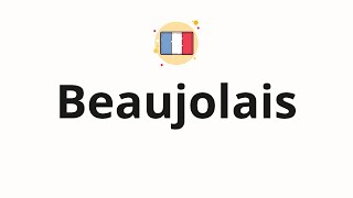 How to pronounce Beaujolais [upl. by Ailahtan152]