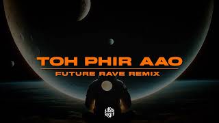 Toh Phir Aao  Future Rave REMIX   DJ MITRA  Mustafa Zahid [upl. by Preuss]