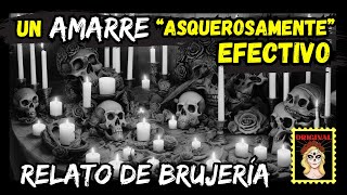 👉UN AMARRE quotASQUEROSAMENTEquot EFECTIVO 😵‍💫 RELATOS DE BRUJERÍA Viviendo con el miedo [upl. by Gladis]